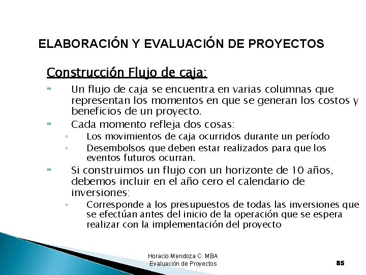 ELABORACIÓN Y EVALUACIÓN DE PROYECTOS Construcción Flujo de caja: ◦ ◦ ◦ Un flujo