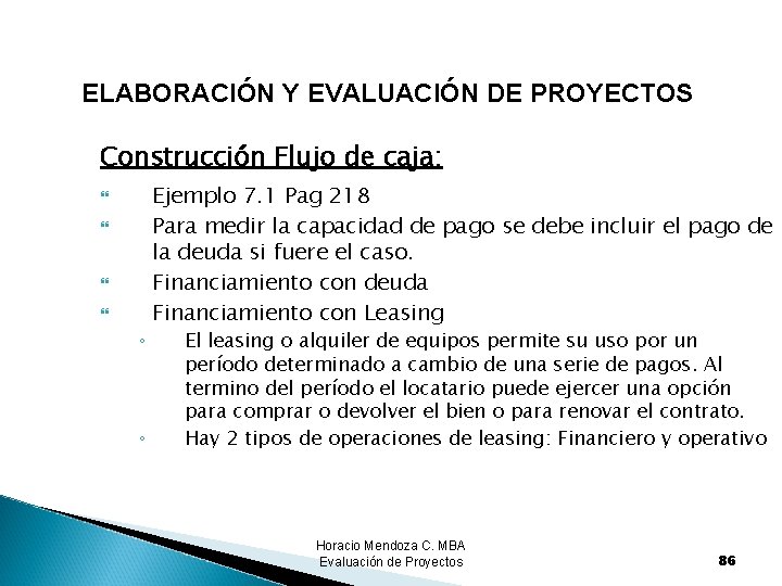 ELABORACIÓN Y EVALUACIÓN DE PROYECTOS Construcción Flujo de caja: ◦ ◦ Ejemplo 7. 1