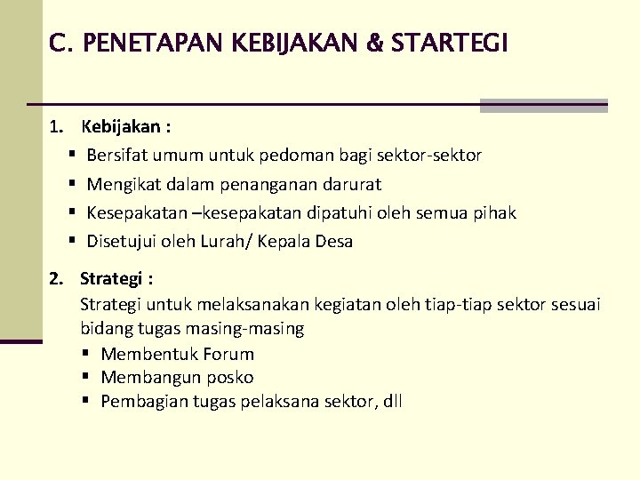 C. PENETAPAN KEBIJAKAN & STARTEGI 1. Kebijakan : § Bersifat umum untuk pedoman bagi