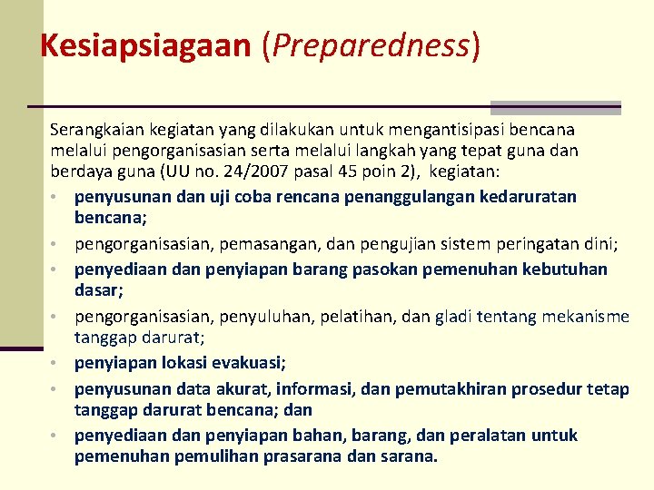 Kesiapsiagaan (Preparedness) Serangkaian kegiatan yang dilakukan untuk mengantisipasi bencana melalui pengorganisasian serta melalui langkah