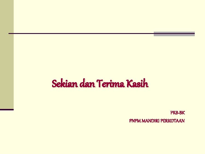 Sekian dan Terima Kasih PRB-BK PNPM MANDIRI PERKOTAAN 