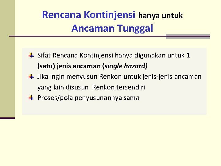 Rencana Kontinjensi hanya untuk Ancaman Tunggal Sifat Rencana Kontinjensi hanya digunakan untuk 1 (satu)