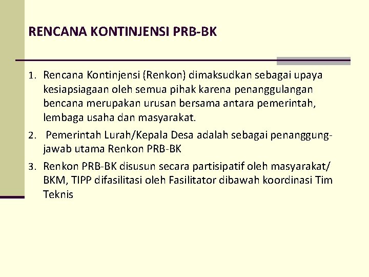 RENCANA KONTINJENSI PRB-BK 1. Rencana Kontinjensi (Renkon) dimaksudkan sebagai upaya kesiapsiagaan oleh semua pihak