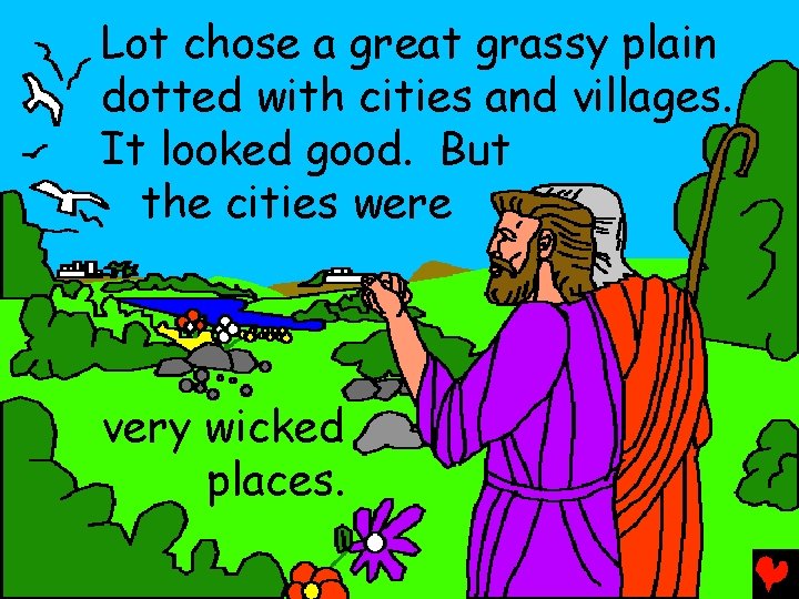 Lot chose a great grassy plain dotted with cities and villages. It looked good.