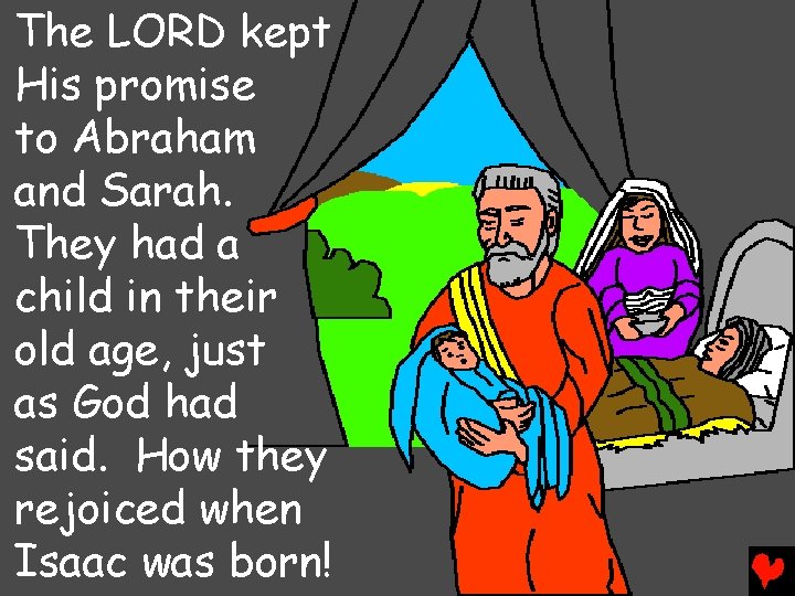 The LORD kept His promise to Abraham and Sarah. They had a child in