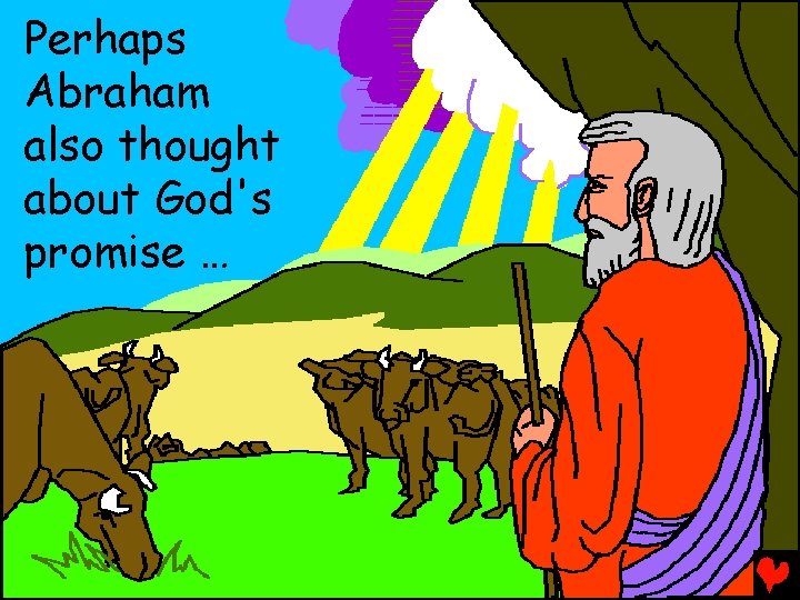 Perhaps Abraham also thought about God's promise … 