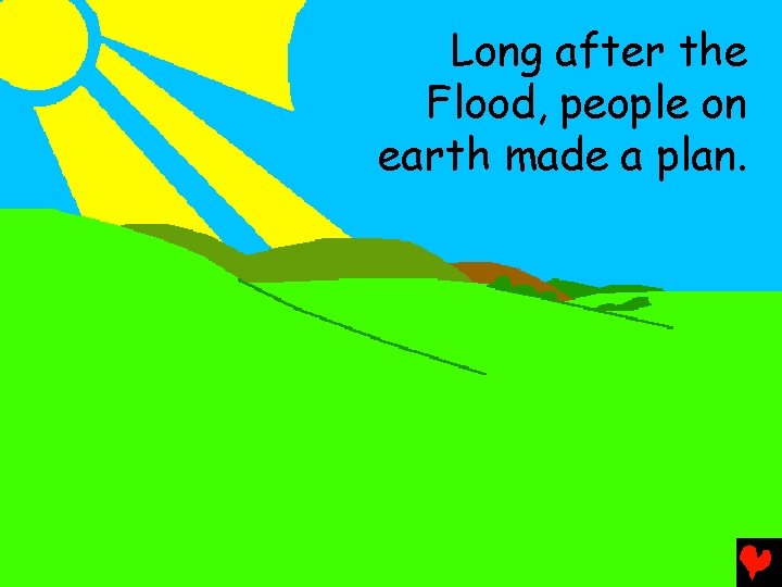 Long after the Flood, people on earth made a plan. 