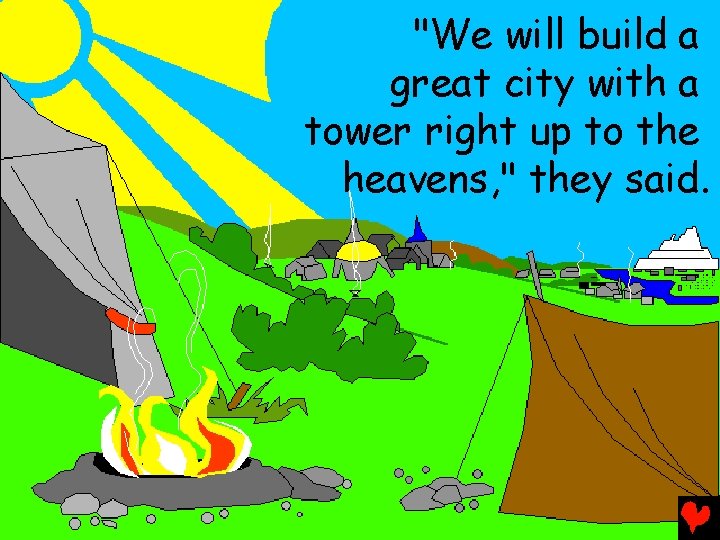 "We will build a great city with a tower right up to the heavens,