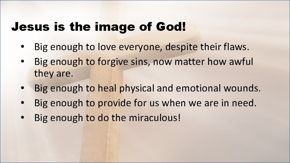 Jesus is the image of God! • Big enough to love everyone, despite their