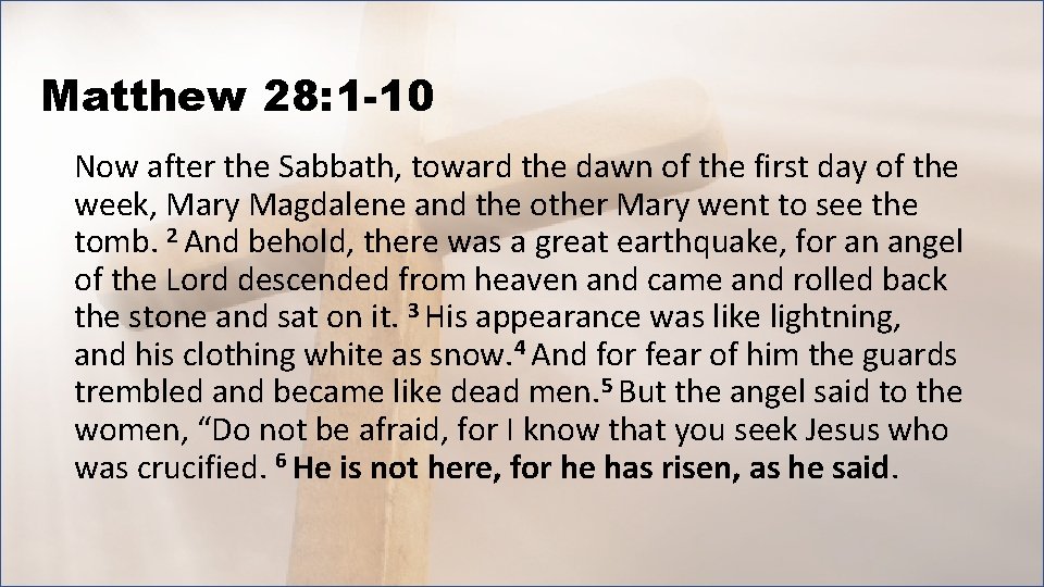 Matthew 28: 1 -10 Now after the Sabbath, toward the dawn of the first