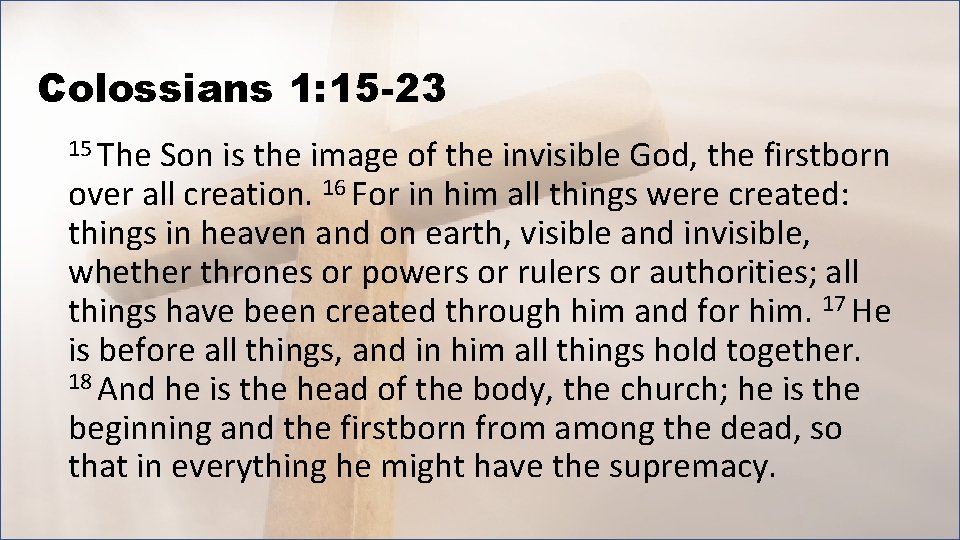 Colossians 1: 15 -23 15 The Son is the image of the invisible God,