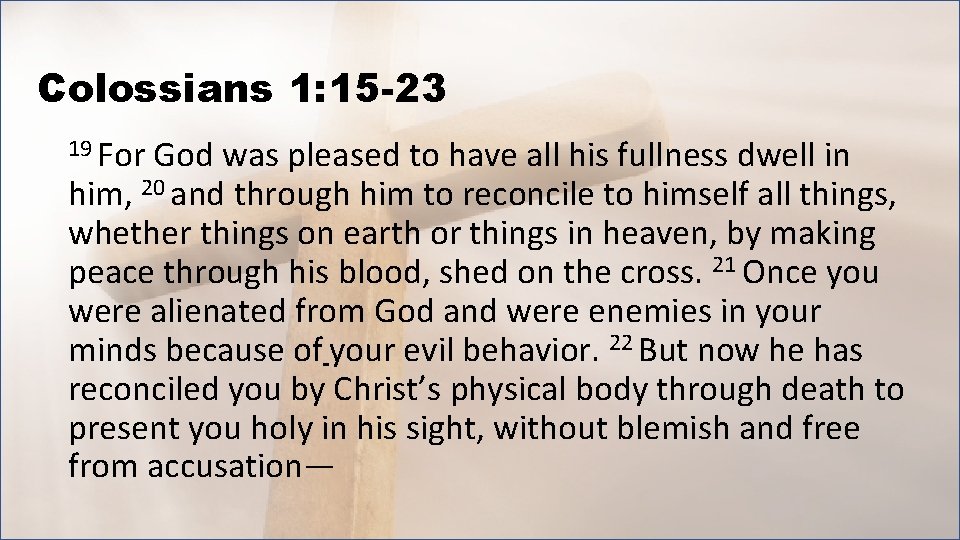 Colossians 1: 15 -23 19 For God was pleased to have all his fullness