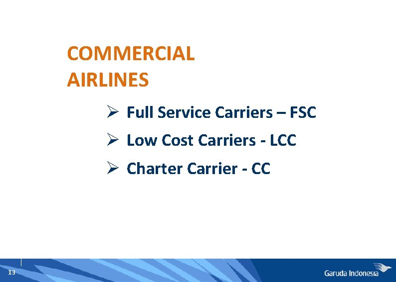 COMMERCIAL AIRLINES Ø Full Service Carriers – FSC Ø Low Cost Carriers - LCC