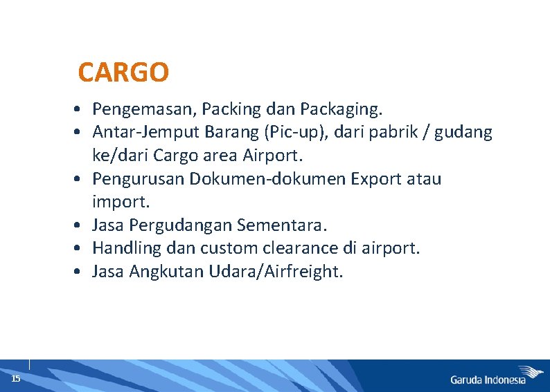 CARGO • Pengemasan, Packing dan Packaging. • Antar-Jemput Barang (Pic-up), dari pabrik / gudang
