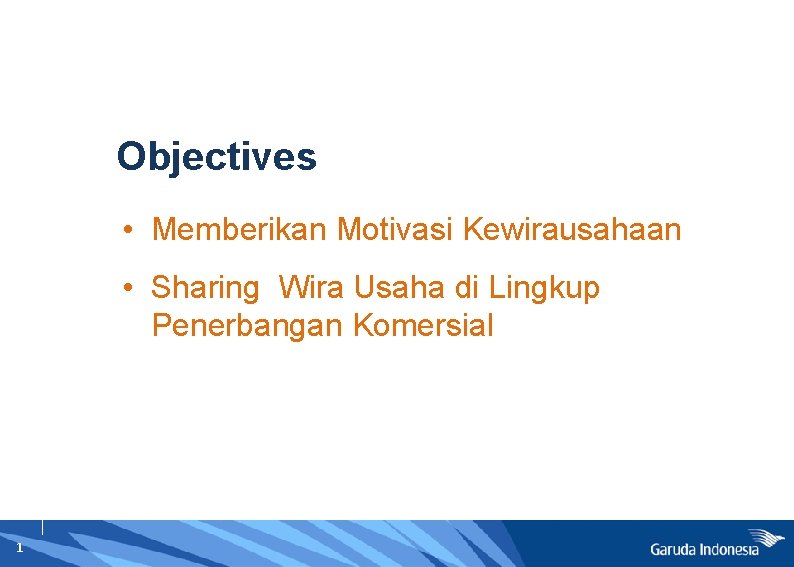 Objectives • Memberikan Motivasi Kewirausahaan • Sharing Wira Usaha di Lingkup Penerbangan Komersial 1