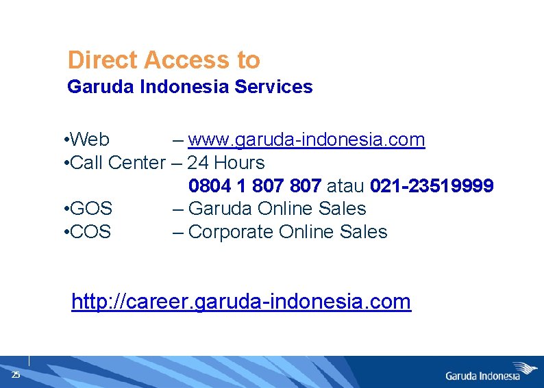 Direct Access to Garuda Indonesia Services • Web – www. garuda-indonesia. com • Call