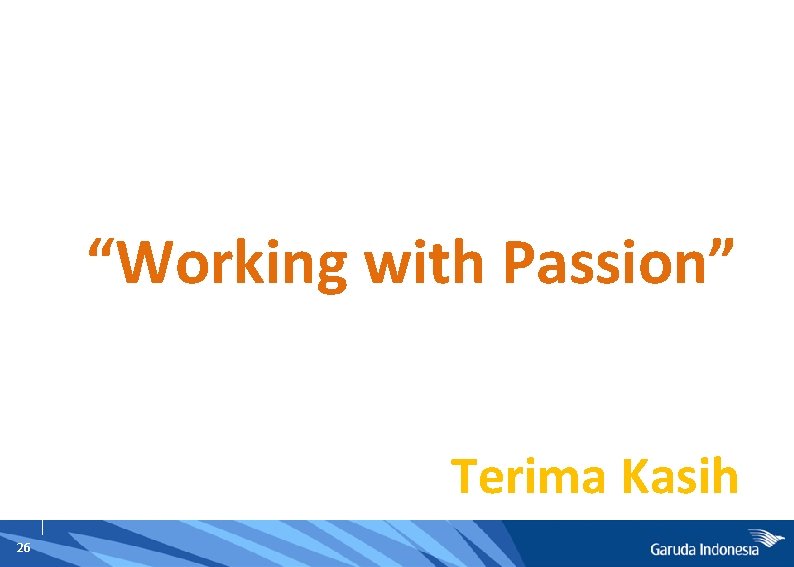 “Working with Passion” Terima Kasih 26 