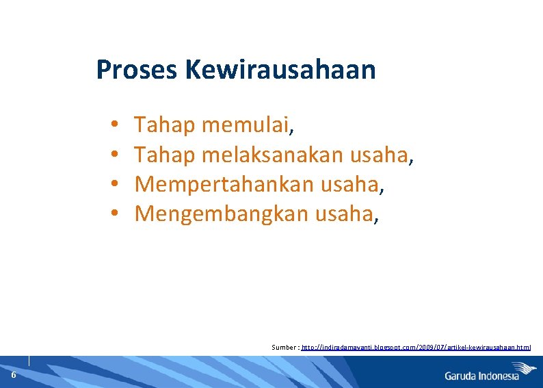 Proses Kewirausahaan • • Tahap memulai, Tahap melaksanakan usaha, Mempertahankan usaha, Mengembangkan usaha, Sumber