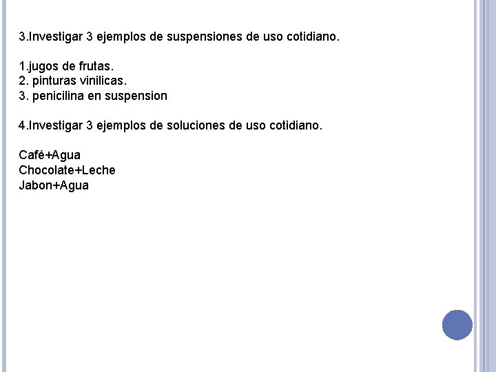 3. Investigar 3 ejemplos de suspensiones de uso cotidiano. 1. jugos de frutas. 2.