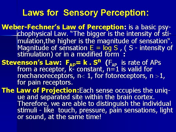 Laws for Sensory Perception: Weber-Fechner’s Law of Perception: is a basic psychophysical Law. “The