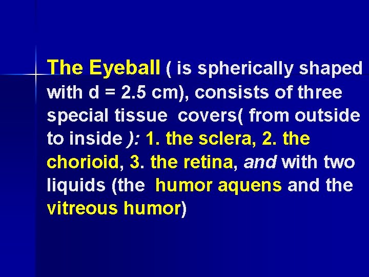 The Eyeball ( is spherically shaped with d = 2. 5 cm), consists of