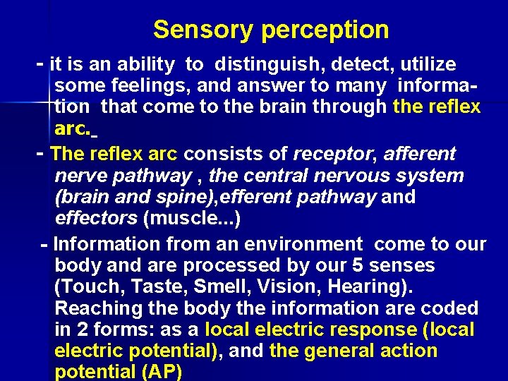 Sensory perception - it is an ability to distinguish, detect, utilize some feelings, and