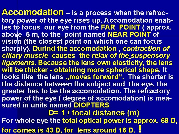 Accomodation – is a process when the refrac- tory power of the eye rises