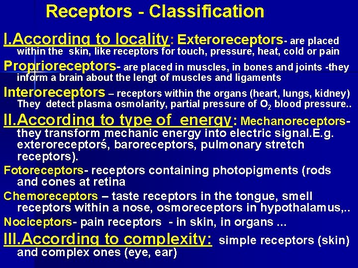 Receptors - Classification I. According to locality: Exteroreceptors- are placed within the skin, like