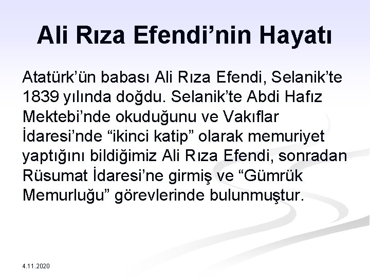 Ali Rıza Efendi’nin Hayatı Atatürk’ün babası Ali Rıza Efendi, Selanik’te 1839 yılında doğdu. Selanik’te