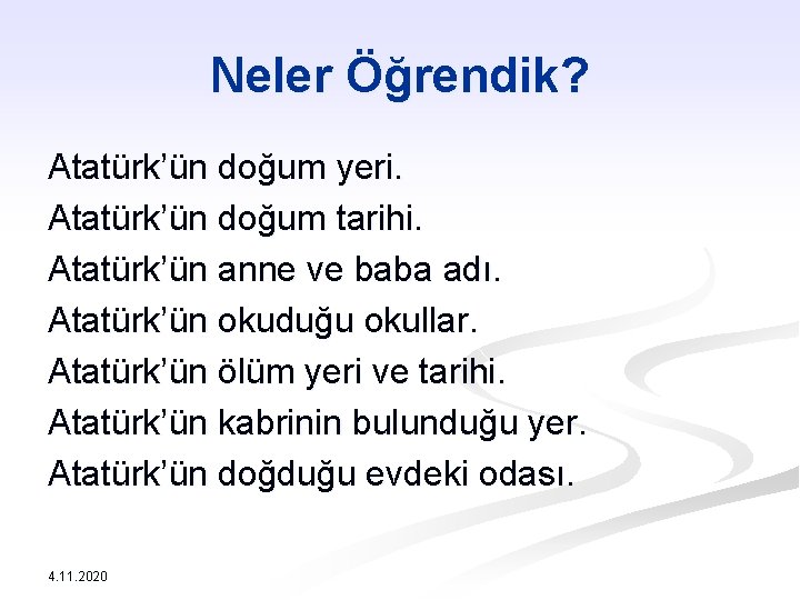 Neler Öğrendik? Atatürk’ün doğum yeri. Atatürk’ün doğum tarihi. Atatürk’ün anne ve baba adı. Atatürk’ün