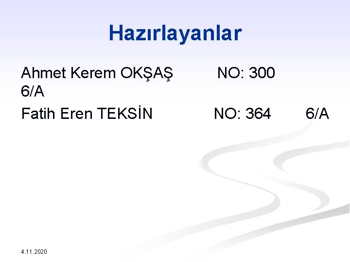 Hazırlayanlar Ahmet Kerem OKŞAŞ NO: 300 6/A Fatih Eren TEKSİN NO: 364 6/A 4.