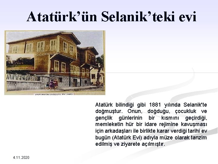 Atatürk’ün Selanik’teki evi Atatürk bilindiği gibi 1881 yılında Selanik'te doğmuştur. Onun, doğduğu, çocukluk ve