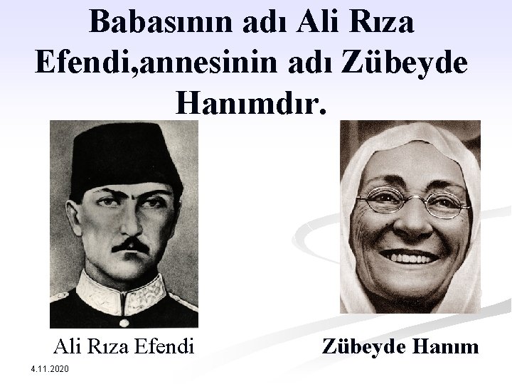 Babasının adı Ali Rıza Efendi, annesinin adı Zübeyde Hanımdır. Ali Rıza Efendi 4. 11.