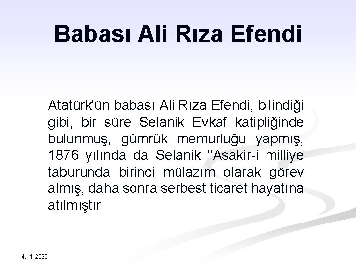 Babası Ali Rıza Efendi Atatürk'ün babası Ali Rıza Efendi, bilindiği gibi, bir süre Selanik