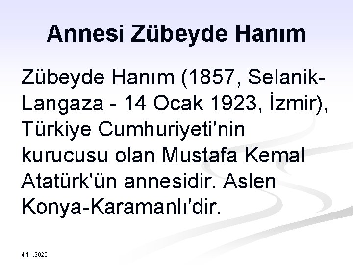 Annesi Zübeyde Hanım (1857, Selanik- Langaza - 14 Ocak 1923, İzmir), Türkiye Cumhuriyeti'nin kurucusu