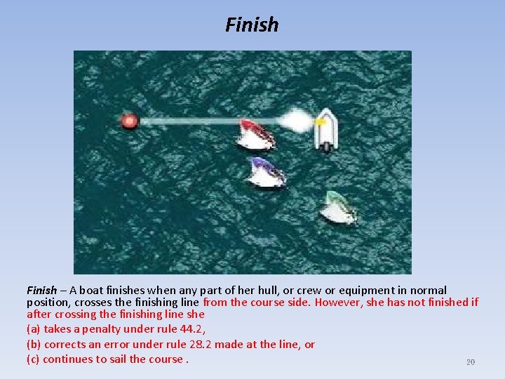 Finish – A boat finishes when any part of her hull, or crew or