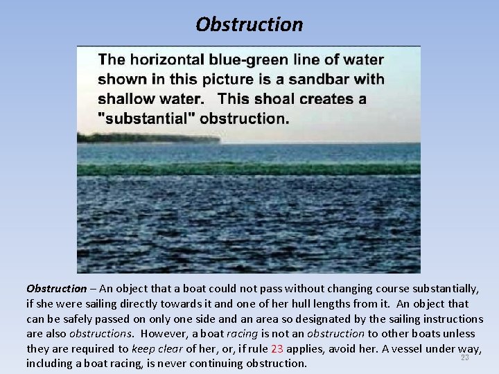 Obstruction – An object that a boat could not pass without changing course substantially,
