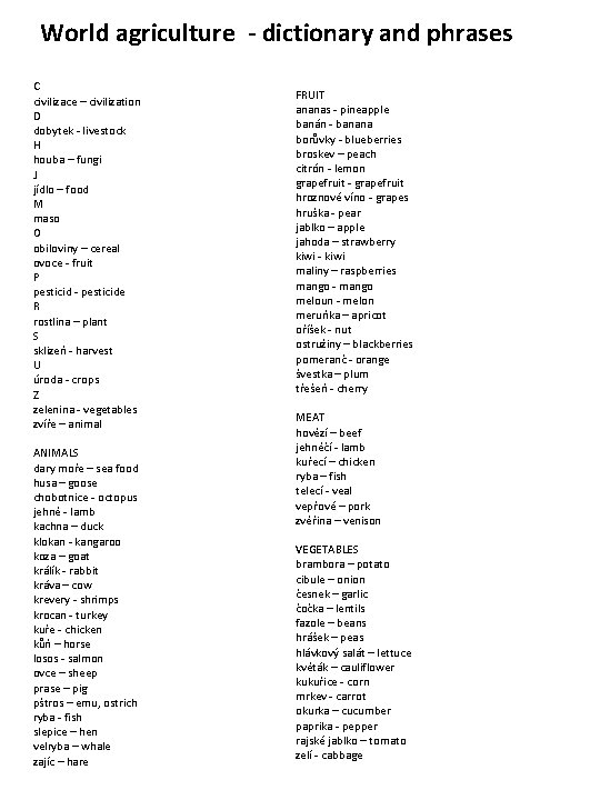 World agriculture - dictionary and phrases C civilizace – civilization D dobytek - livestock