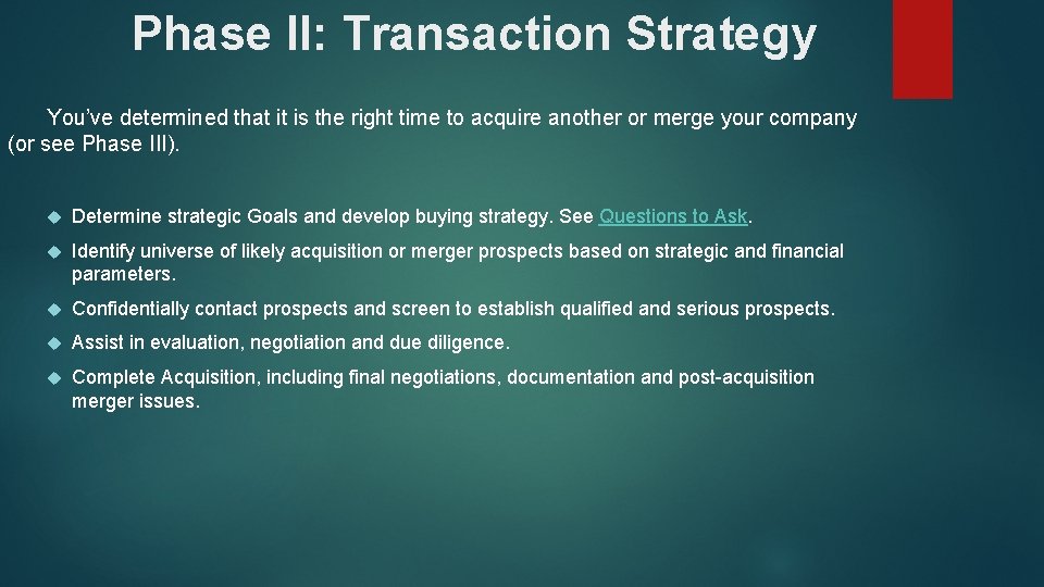 Phase II: Transaction Strategy You’ve determined that it is the right time to acquire