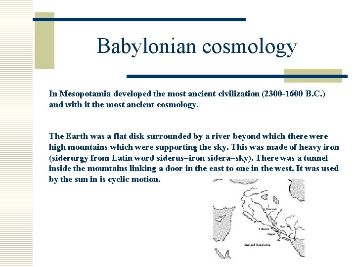 Babylonian cosmology In Mesopotamia developed the most ancient civilization (2300 -1600 B. C. )