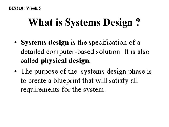 BIS 310: Week 5 What is Systems Design ? • Systems design is the