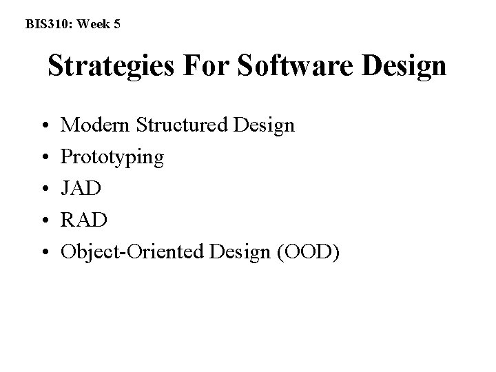 BIS 310: Week 5 Strategies For Software Design • • • Modern Structured Design