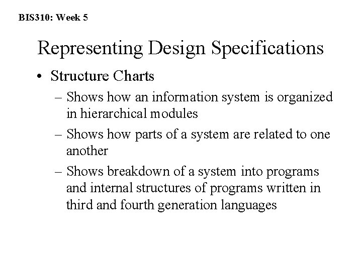 BIS 310: Week 5 Representing Design Specifications • Structure Charts – Shows how an