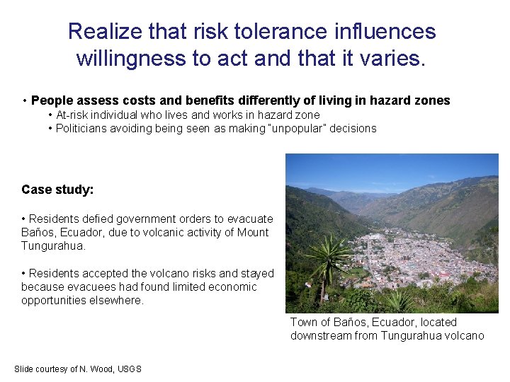 Realize that risk tolerance influences willingness to act and that it varies. • People