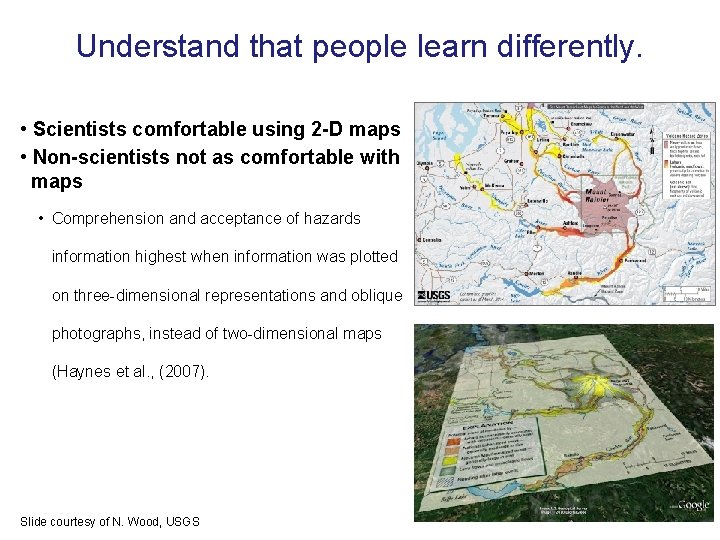 Understand that people learn differently. • Scientists comfortable using 2 -D maps • Non-scientists