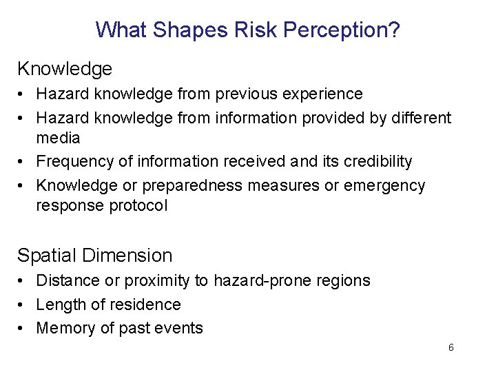 What Shapes Risk Perception? Knowledge • Hazard knowledge from previous experience • Hazard knowledge