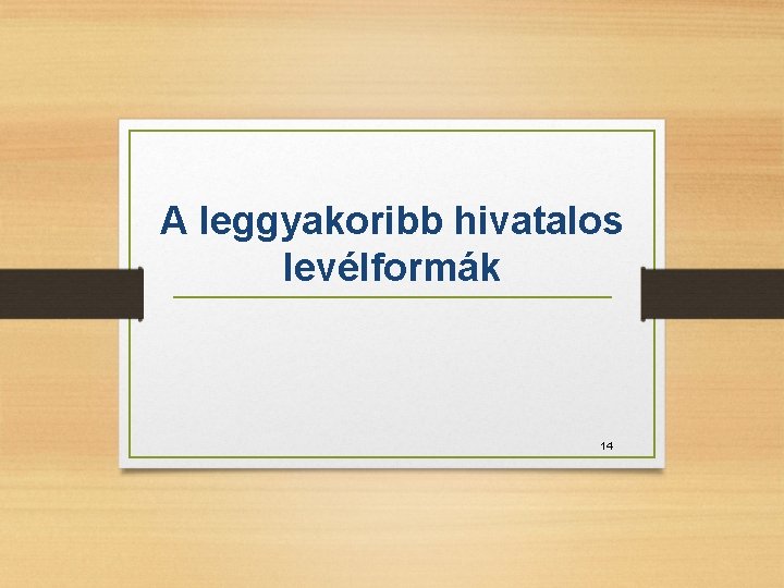 A leggyakoribb hivatalos levélformák 14 