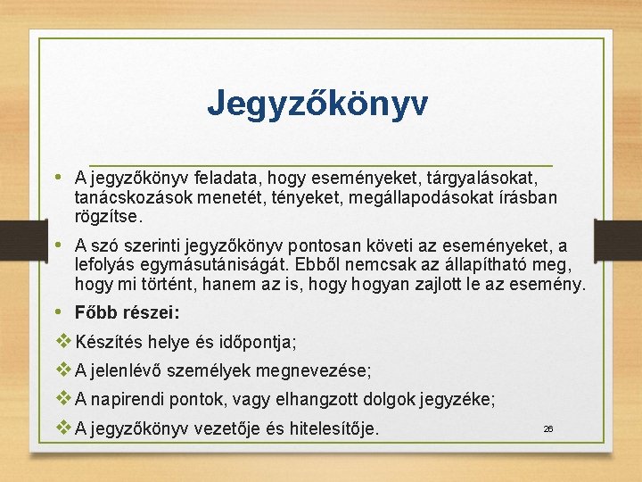 Jegyzőkönyv • A jegyzőkönyv feladata, hogy eseményeket, tárgyalásokat, tanácskozások menetét, tényeket, megállapodásokat írásban rögzítse.