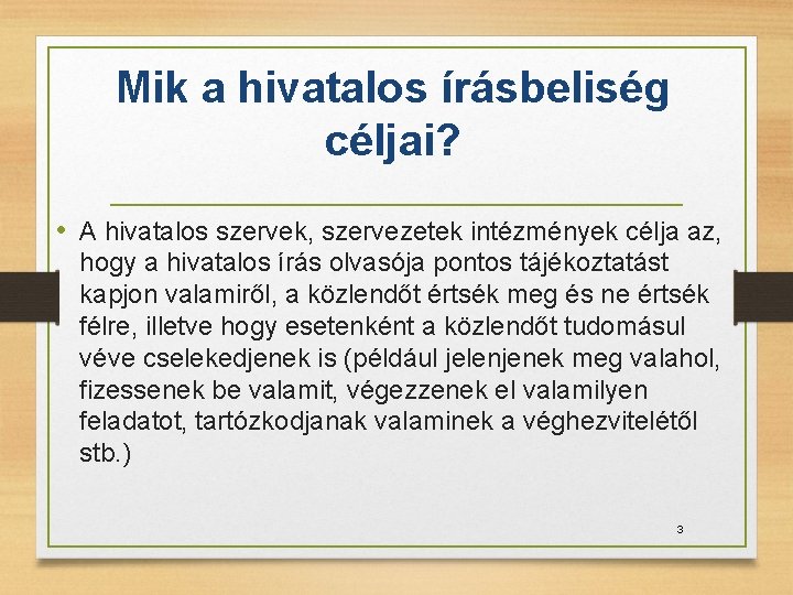 Mik a hivatalos írásbeliség céljai? • A hivatalos szervek, szervezetek intézmények célja az, hogy