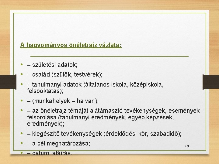 A hagyományos önéletrajz vázlata: • – születési adatok; • – család (szülők, testvérek); •